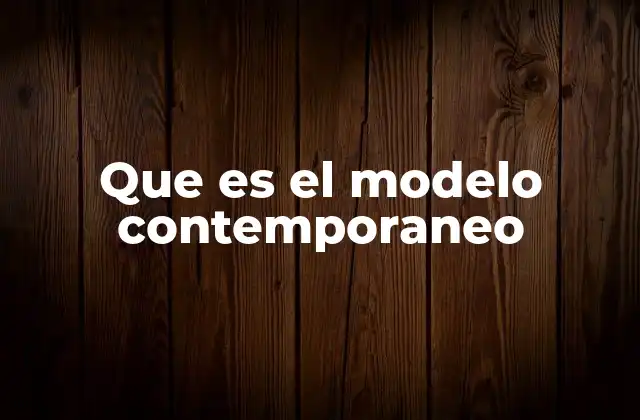 La evolución del modelo contemporáneo a lo largo del siglo XX