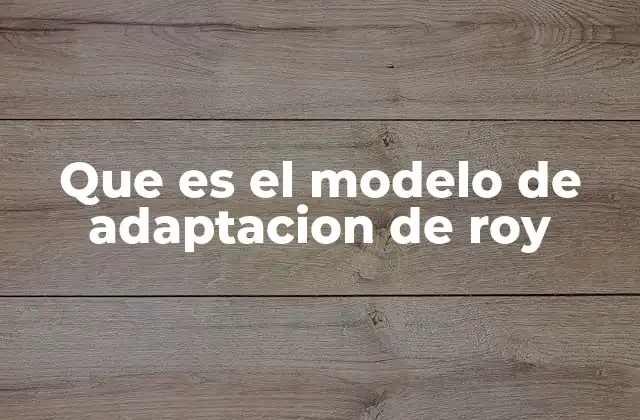 Que es el Modelo de Adaptacion de Roy