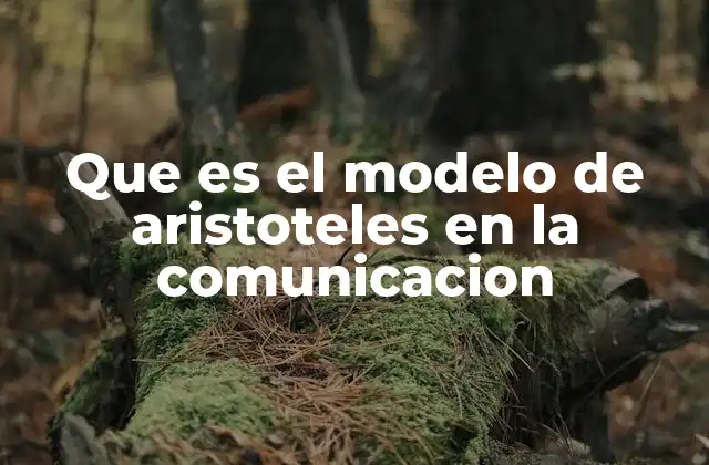 Que es el Modelo de Aristoteles en la Comunicacion