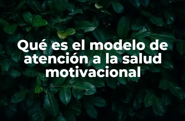Qué es el Modelo de Atención a la Salud Motivacional