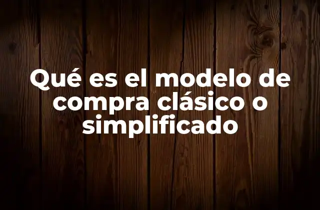 Qué es el Modelo de Compra Clásico o Simplificado