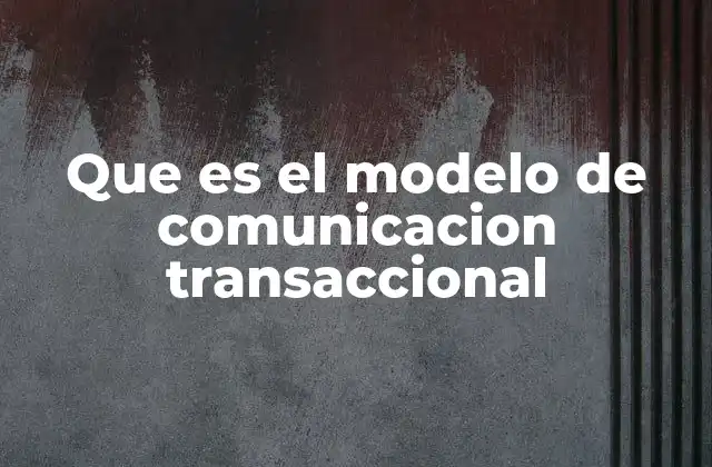 La base teórica del modelo de comunicación transaccional
