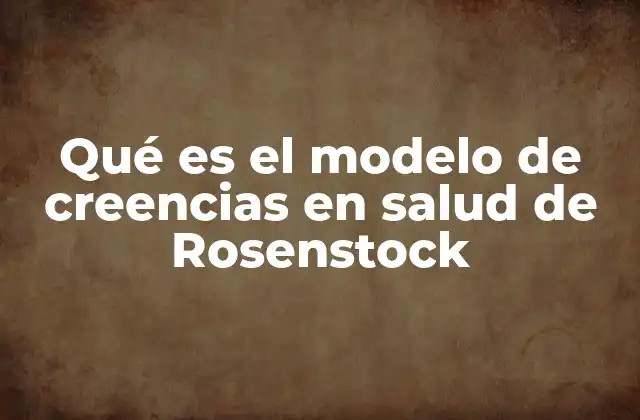 La base teórica detrás del modelo de creencias en salud