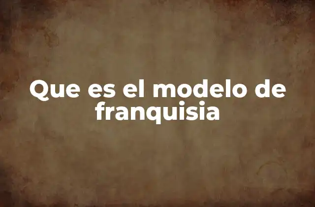 Que es el Modelo de Franquisia