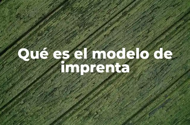 Qué es el Modelo de Imprenta