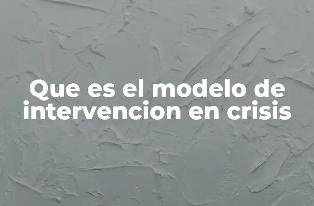 Que es el Modelo de Intervencion en Crisis