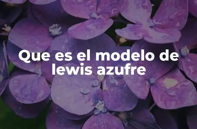 Que es el Modelo de Lewis Azufre
