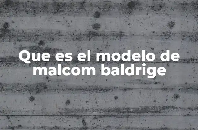 Que es el Modelo de Malcom Baldrige