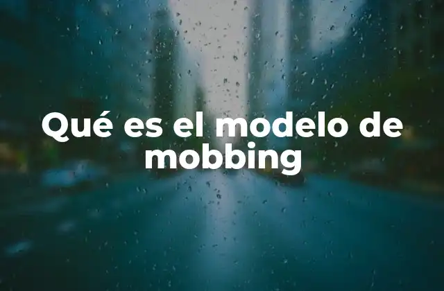 Qué es el Modelo de Mobbing