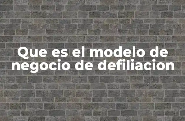 Que es el Modelo de Negocio de Defiliacion