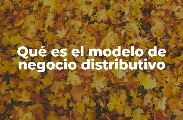 Qué es el Modelo de Negocio Distributivo