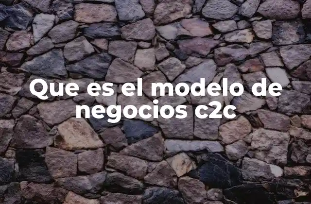 Que es el Modelo de Negocios C2c