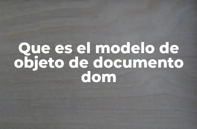 ¿Cómo funciona el DOM dentro del navegador?