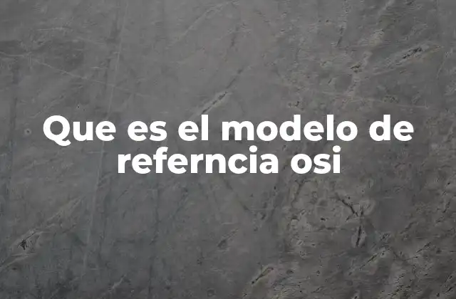Que es el Modelo de Referncia Osi