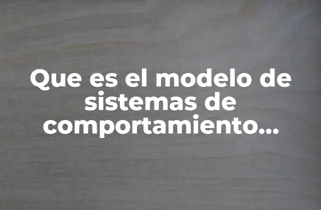 Que es el Modelo de Sistemas de Comportamiento Organizacional