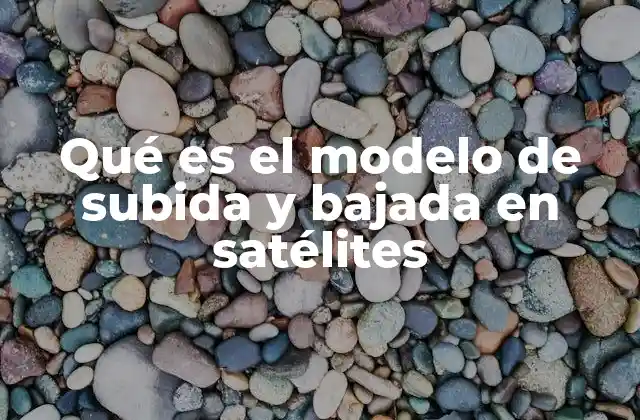Qué es el Modelo de Subida y Bajada en Satélites