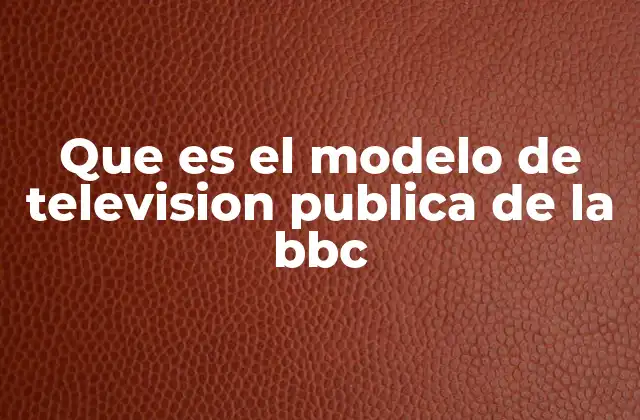 La evolución histórica del modelo de la BBC