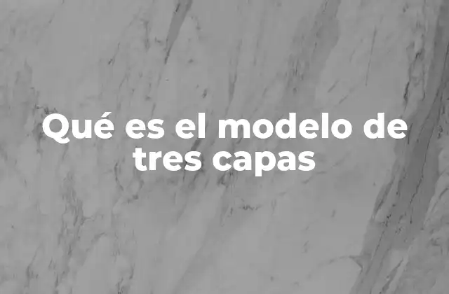 Qué es el Modelo de Tres Capas