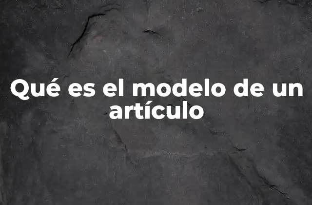 Qué es el Modelo de un Artículo
