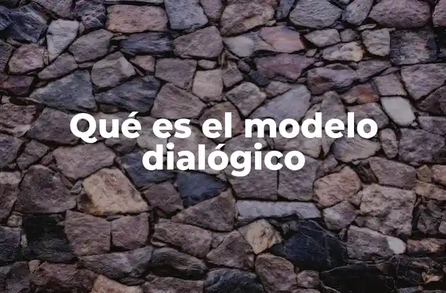 Qué es el Modelo Dialógico 2 La importancia del modelo dialógico en la educación