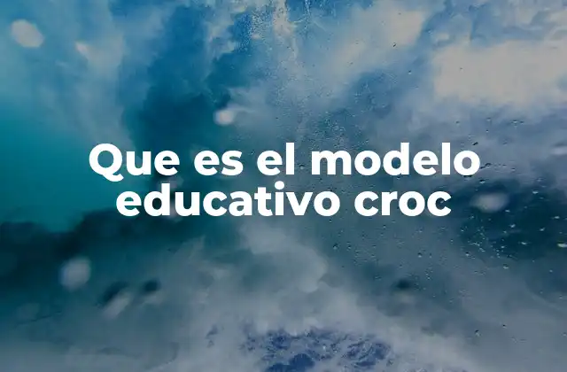 Que es el Modelo Educativo Croc 2 El enfoque CROC como alternativa a los modelos tradicionales de enseñanza