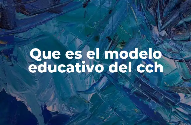 Que es el Modelo Educativo Del Cch