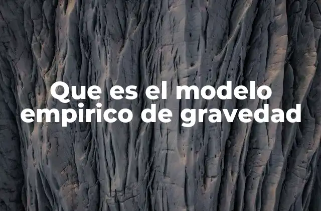 Que es el Modelo Empirico de Gravedad
