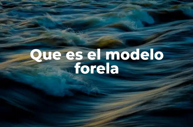 El enfoque del modelo Forela en la transformación empresarial