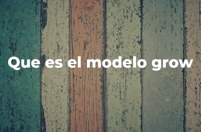 Que es el Modelo Grow