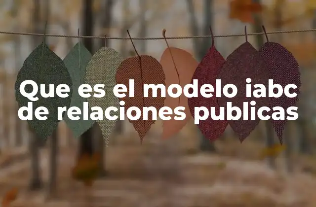 Que es el Modelo Iabc de Relaciones Publicas