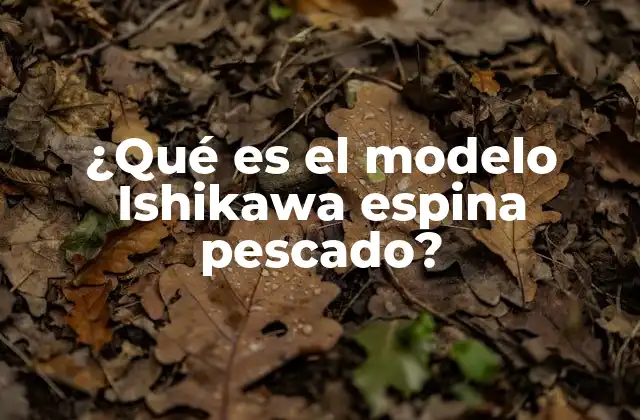 ¿qué es el Modelo Ishikawa Espina Pescado?