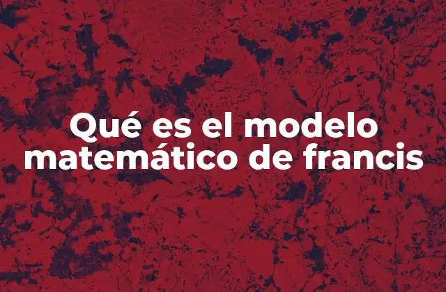 Qué es el Modelo Matemático de Francis 2 La importancia del modelo matemático en ingeniería hidráulica