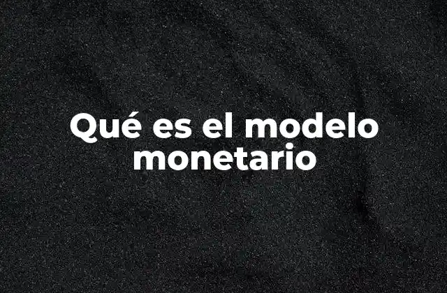 Qué es el Modelo Monetario