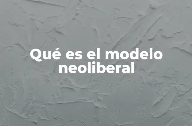 El impacto del modelo neoliberal en las economías globales