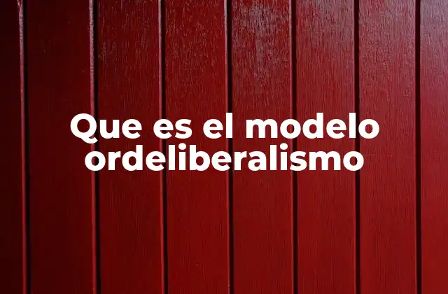 Que es el Modelo Ordeliberalismo