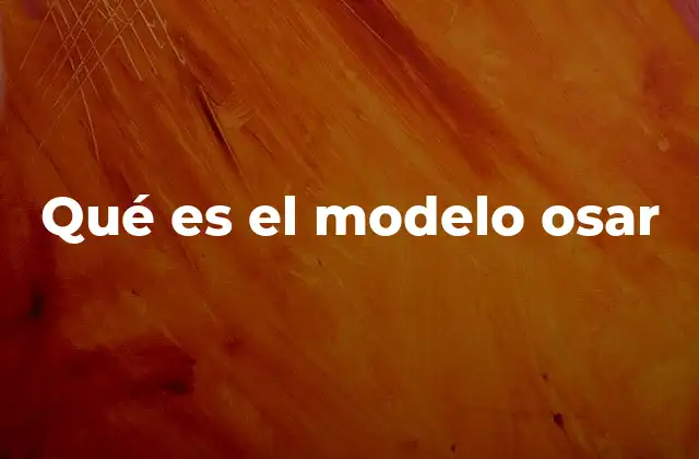 Qué es el Modelo Osar