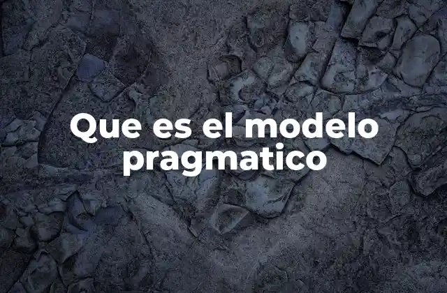 Que es el Modelo Pragmatico