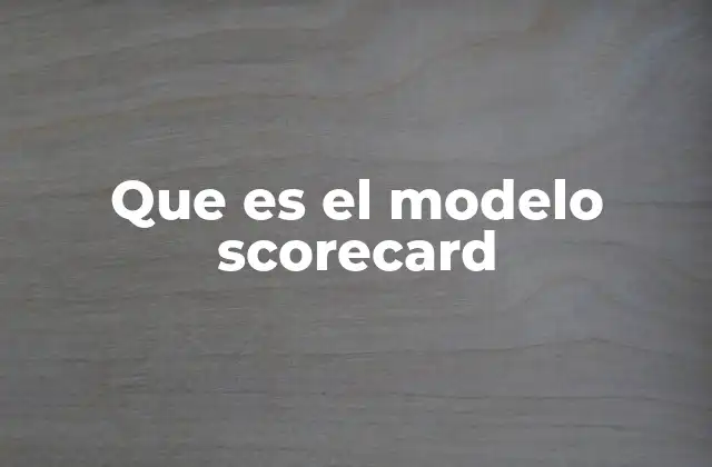 Que es el Modelo Scorecard 2 La evolución del modelo de puntuación en el entorno digital