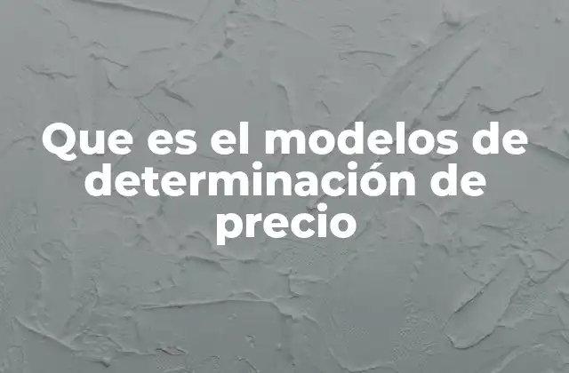 Que es el Modelos de Determinación de Precio 2 Factores que influyen en la fijación de precios