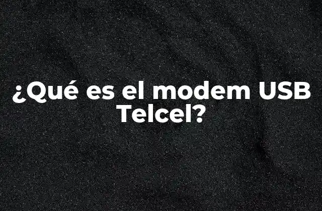 ¿qué es el Modem Usb Telcel?