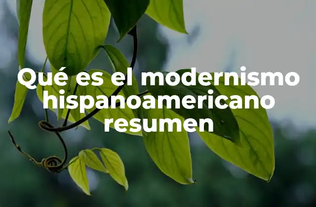 Qué es el Modernismo Hispanoamericano Resumen