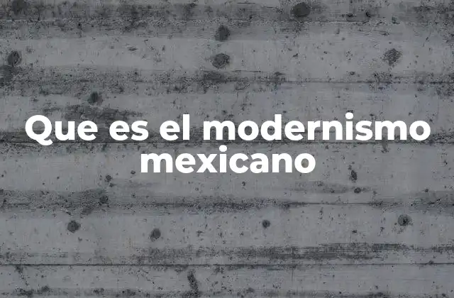 Que es el Modernismo Mexicano