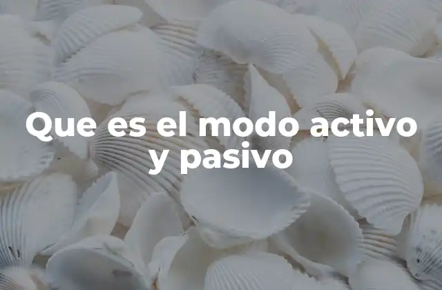 La diferencia entre los modos activo y pasivo