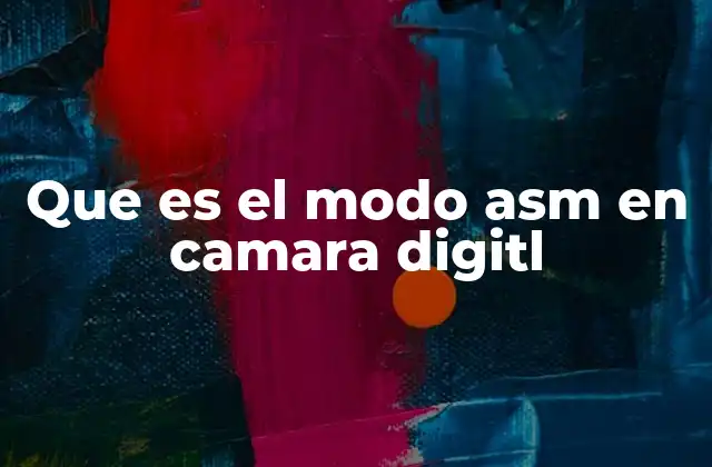 Que es el Modo Asm en Camara Digitl