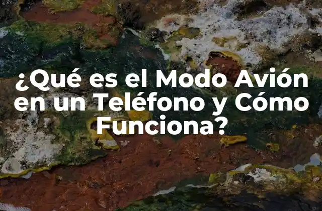 ¿qué es el Modo Avión en un Teléfono y Cómo Funciona?