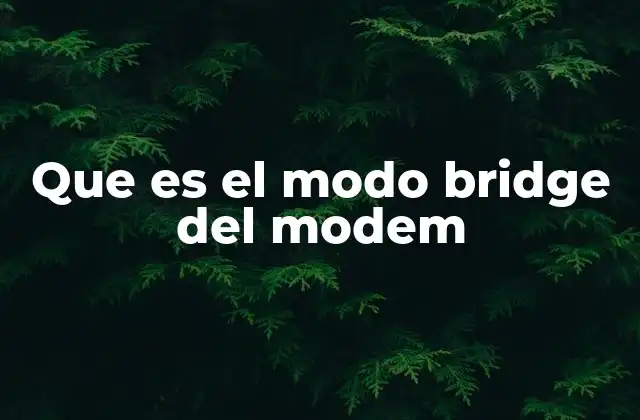 Que es el Modo Bridge Del Modem