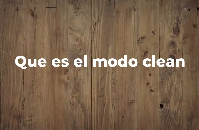 Aplicaciones del modo clean en sistemas operativos