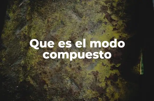 Que es el Modo Compuesto 2 El uso del modo compuesto en la lengua española