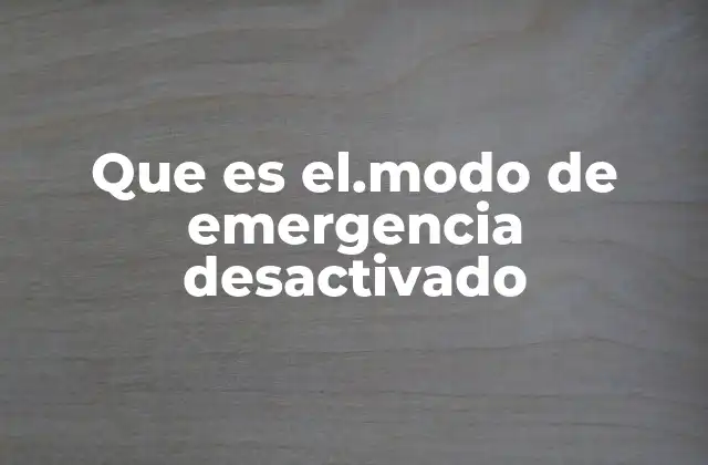 Que es El.modo de Emergencia Desactivado