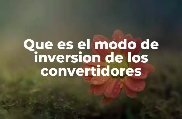 Que es el Modo de Inversion de los Convertidores